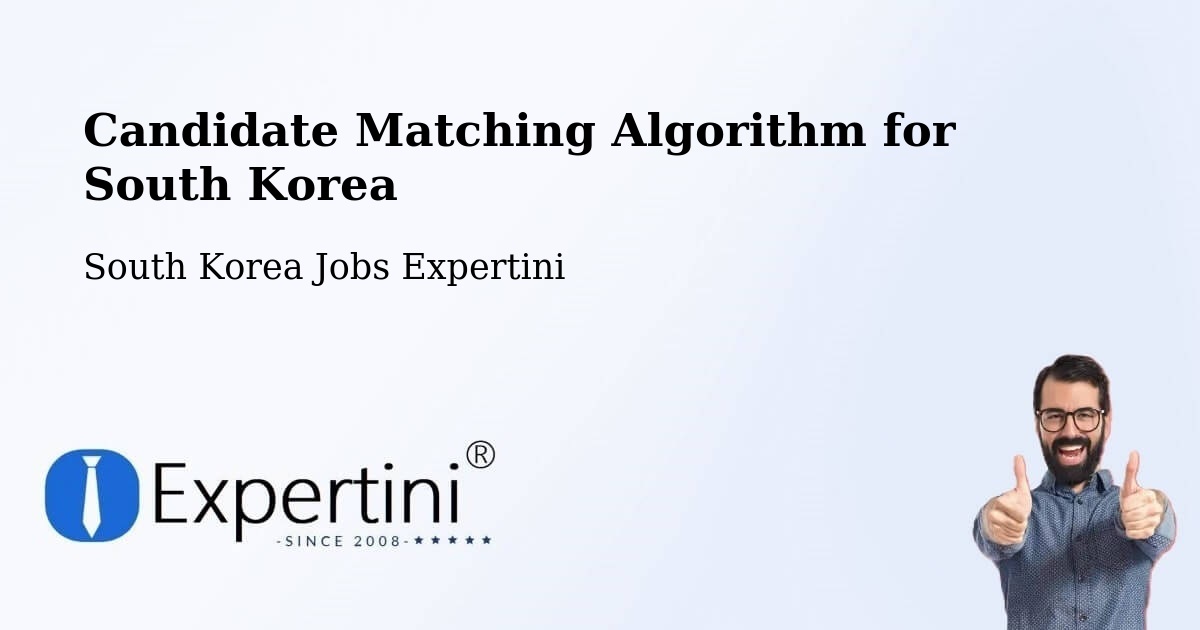 Candidate Matching Algorithm Overview – Incheon - South Korea Jobs Expertini